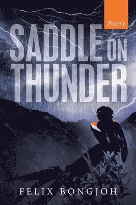 Felix Bongjoh - Saddle on Thunder, Häftad