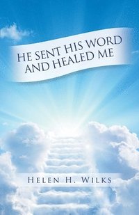 bokomslag He Sent His Word and Healed Me