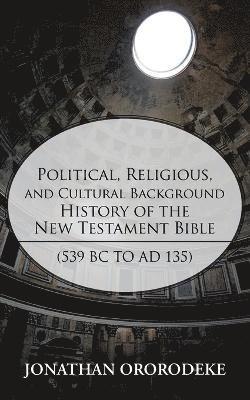 bokomslag Political, Religious, and Cultural Background History of the New Testament Bible (539 BC to Ad 135)