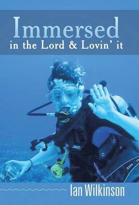Ian Wilkinson - Immersed in the Lord & Lovin' It, Inbunden