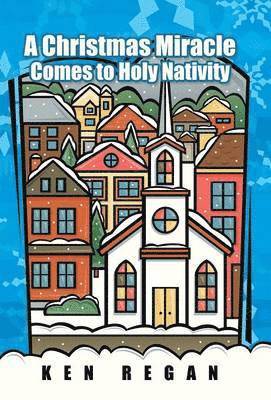 Ken Regan - Christmas Miracle Comes to Holy Nativity, Inbunden