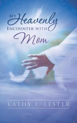 My Heavenly Encounter with Mom 1