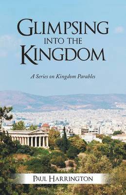 Paul Harrington - Glimpsing Into the Kingdom, Häftad