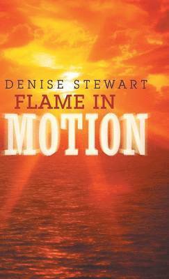 Denise Stewart - Flame in Motion, Inbunden