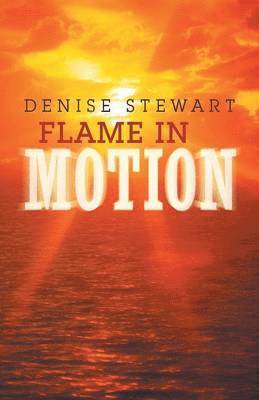 Denise Stewart - Flame in Motion, Häftad