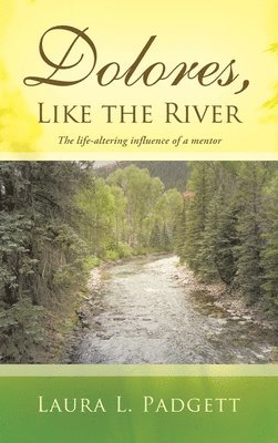 Laura L Padgett, Laura L. Padgett - Dolores, Like the River, Inbunden