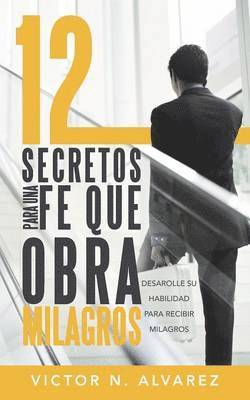 12 Secretos Para Una Fe Que Obra Milagros 1