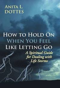 bokomslag How to Hold on When You Feel Like Letting Go