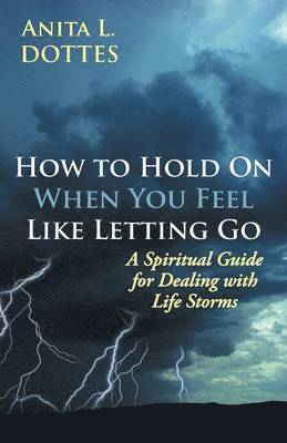 bokomslag How to Hold on When You Feel Like Letting Go