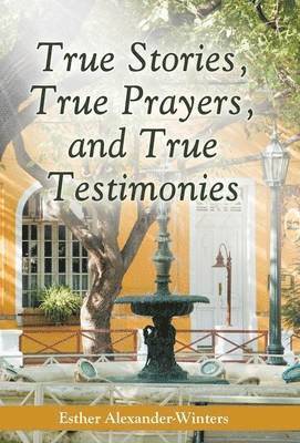 True Stories, True Prayers, and True Testimonies 1