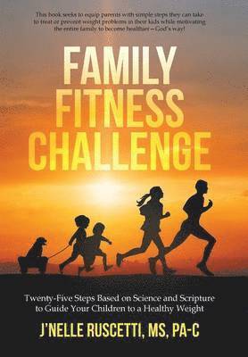 J'Nelle Ruscetti Pa-C, J'Nelle Ruscetti MS Pa-C - Family Fitness Challenge, Inbunden