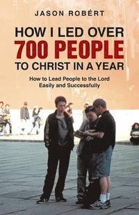 bokomslag How I Led Over 700 People to Christ in a Year