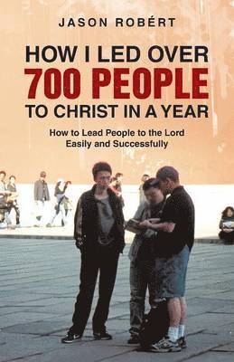 bokomslag How I Led Over 700 People to Christ in a Year