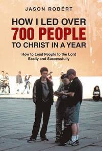 bokomslag How I Led Over 700 People to Christ in a Year