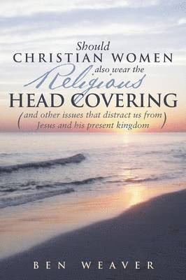&quot;Should Christian Women Also Wear the Religious Head Covering&quot; 1