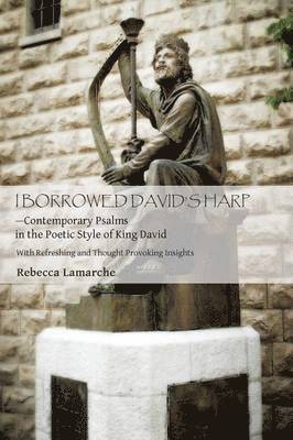 I Borrowed David S Harp Contemporary Psalms in the Poetic Style of King David 1