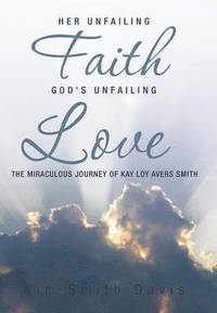bokomslag Her Unfailing Faith...God's Unfailing Love