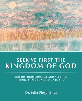 Julia Floyd Jones, Dr. Julia Floyd Jones - Seek Ye First the Kingdom of God, Häftad