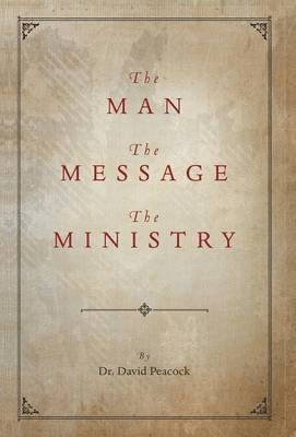 David Peacock - Man, the Message, the Ministry, Inbunden