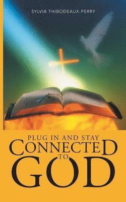 Plug in and Stay Connected to God 1