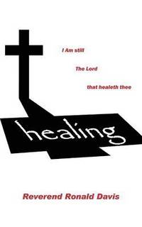 bokomslag I Am Still the Lord That Healeth Thee