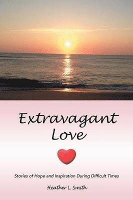 Heather L Smith, Heather L. Smith - Extravagant Love, Häftad