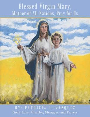 bokomslag Blessed Virgin Mary, Mother of All Nations, Pray for Us