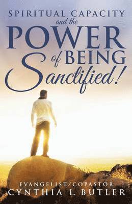 bokomslag Spiritual Capacity and the Power of Being Sanctified!