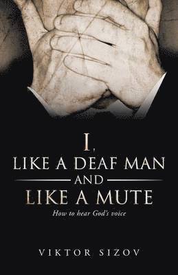 bokomslag I, Like a Deaf Man and Like a Mute