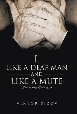 bokomslag I, Like a Deaf Man and Like a Mute