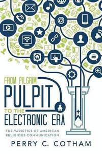 bokomslag From Pilgrim Pulpit to the Electronic Era