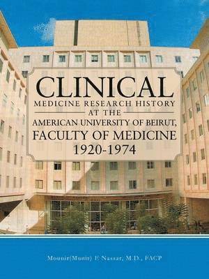 bokomslag Clinical Medicine Research History at the American University of Beirut, Faculty of Medicine 1920-1974