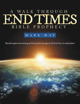 Mark May - Walk Through End Times Bible Prophecy, Häftad