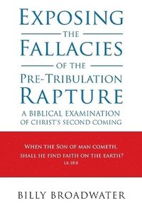 bokomslag Exposing the Fallacies of the Pre-Tribulation Rapture