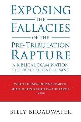 Exposing the Fallacies of the Pre-Tribulation Rapture 1