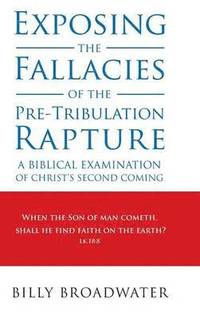 bokomslag Exposing the Fallacies of the Pre-Tribulation Rapture