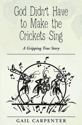 Gail Carpenter - God Didn't Have to Make the Crickets Sing, Häftad
