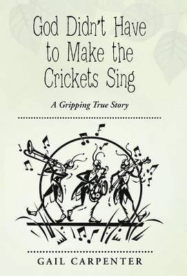 Gail Carpenter - God Didn't Have to Make the Crickets Sing, Inbunden