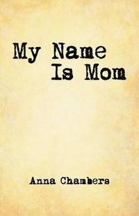 bokomslag My Name Is Mom