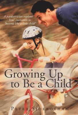 Peter Sidebotham - Growing Up to Be a Child, Inbunden