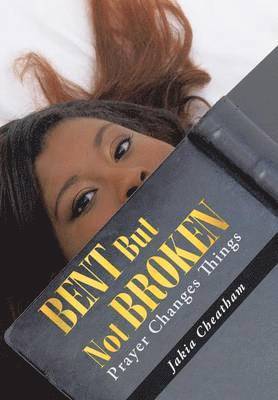 Jakia Cheatham - Bent But Not Broken, Inbunden