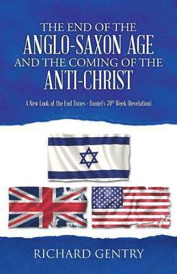 Richard Gentry - End of the Anglo-Saxon Age and the Coming of the Anti-Christ, Häftad