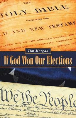 Tim Morgan - If God Won Our Elections, Häftad