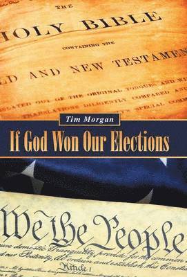 Tim Morgan - If God Won Our Elections, Inbunden