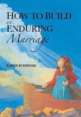 How to Build an Enduring Marriage 1