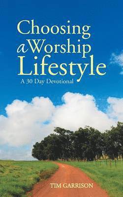Tim Garrison - Choosing a Worship Lifestyle, Häftad