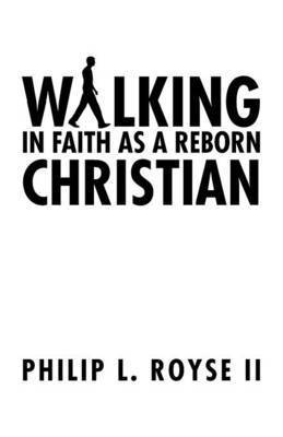Philip L Royse II, II Royse, Philip L., Philip L. Royse II - Walking In Faith As A Reborn Christian, Häftad