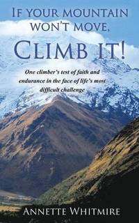 bokomslag If Your Mountain Won't Move, Climb It!