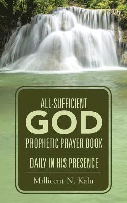 bokomslag All-Sufficient God Prophetic Prayer Book Daily in His Presence