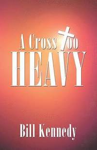 bokomslag A Cross Too Heavy